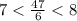 7 < \frac{47}{6} < 8