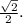 \frac{\sqrt{2} }{2} .