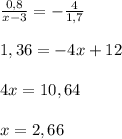 \frac{0,8}{x-3}=- \frac{4}{1,7} \\ \\ 1,36=-4x+12 \\ \\ 4x=10,64 \\ \\ x=2,66