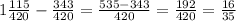 1 \frac{115}{420} -\frac{343}{420}= \frac{535-343}{420}= \frac{192}{420}=\frac{16}{35}