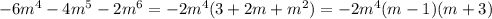 -6m^4-4m^5-2m^6=-2m^4(3+2m+m^2)=-2m^4(m-1)(m+3)