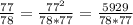 \frac{77}{78}=\frac{77^{2}}{78*77}=\frac{5929}{78*77}