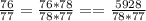 \frac{76}{77}=\frac{76*78}{78*77}==\frac{5928}{78*77}