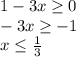 1-3x \geq 0 \\ -3x \geq -1 \\ x \leq \frac{1}{3}