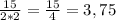 \frac{15}{2*2} = \frac{15}{4} =3,75