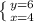 \left \{ {{y=6} \atop {x=4 }} \right.