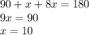 90+x+8x=180 \\ 9x=90 \\ x=10