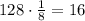 128\cdot\frac18=16