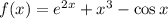 f(x)=e^{2x}+x^3-\cos x