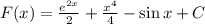 F(x)= \frac{e^{2x}}{2}+ \frac{x^4}{4}-\sin x+C