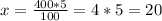 x= \frac{400*5}{100} =4*5=20