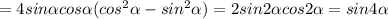 =4sin \alpha cos \alpha (cos ^{2} \alpha -sin ^{2} \alpha )=2sin2 \alpha cos2 \alpha =sin4 \alpha