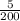 \frac{5}{200}