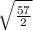 \sqrt{ \frac{57}{2}}