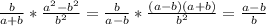 \frac{b}{a+b}* \frac{a^2-b^2}{b^2}= \frac{b}{a-b}* \frac{(a-b)(a+b)}{b^2}= \frac{a-b}{b}