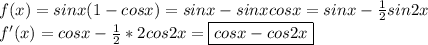 f(x)=sinx(1-cosx) =sinx-sinxcosx=sinx- \frac{1}{2} sin2x \\ f'(x)=cosx- \frac{1}{2} *2cos2x=\boxed{cosx- cos2x}