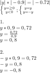 |y|*|-0.9|=|-0.72| \\ \left \{ {{y= \geq 0} \atop {y