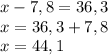 x-7,8=36,3 \\ x=36,3+7,8 \\ x=44,1&#10;