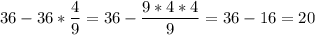 \displaystyle 36-36*\frac{4}{9}=36-\frac{9*4*4}{9}=36-16=20