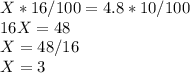 X*16/100=4.8*10/100\\ 16X=48\\ X=48/16\\X=3