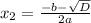 x_{2}= \frac{-b- \sqrt{D} }{2a}