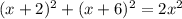 (x+2)^{2}+ (x+6)^{2} =2 x^{2}