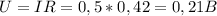 U=IR=0,5*0,42=0,21B