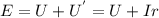 E=U+ U^{'} =U+I r