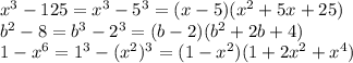 x^3-125=x^3-5^3=(x-5)(x^2+5x+25) \\ b^2-8=b^3-2^3=(b-2)(b^2+2b+4) \\ 1-x^6=1^3-(x^2)^3=(1-x^2)(1+2x^2+x^4)