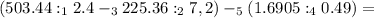 (503.44:_12.4-_3225.36:_27,2)-_5(1.6905:_40.49)=