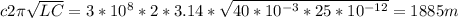 c2 \pi \sqrt{LC} =3*10^{8}*2*3.14* \sqrt{40*10^{-3}*25*10^{-12}} =1885m