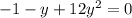 -1-y+12 y^{2} =0