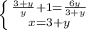 \left \{ {{ \frac{3+y}{y} +1= \frac{6y}{3+y} } \atop {x=3+y}} \right.