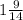 1 \frac{9}{14}