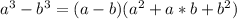 a^{3} - b^{3} = (a-b)( a^{2} +a*b+ b^{2} )