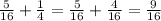 \frac5{16}+\frac14=\frac5{16}+\frac4{16}=\frac9{16}