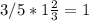 3/5 * 1 \frac{2}{3}= 1