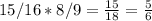 15/16 * 8/9= \frac{15}{18} = \frac{5}{6}