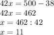 42x=500-38 \\ 42x=462 \\ x=462:42 \\ x=11