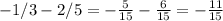 -1/3-2/5 = - \frac{5}{15} - \frac{6}{15} =- \frac{11}{15}