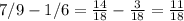 7/9-1/6= \frac{14}{18} - \frac{3}{18} = \frac{11}{18}