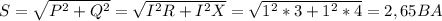 S= \sqrt{ P^{2}+Q^{2} } =\sqrt{ I^{2}R+I^{2}X}=\sqrt{ 1^{2}*3+1^{2}*4}=2,65BA