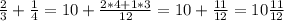 \frac{2}{3} + \frac{1}{4} =10+ \frac{2*4+1*3}{12} =10+\frac{11}{12}=10 \frac{11}{12}