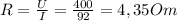 R= \frac{U}{I}= \frac{400}{92}=4,35Om