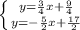 \left \{ {{y= \frac{3}{4} x + \frac{9}{4} } \atop {y =- \frac{5}{2} x+ \frac{17}{2} }} \right.