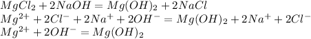 MgCl_2+2NaOH=Mg(OH)_2+2NaCl\\Mg^{2+}+2Cl^-+2Na^++2OH^-=Mg(OH)_2+2Na^++2Cl^-\\Mg^{2+}+2OH^-=Mg(OH)_2