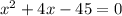 x^{2}+4x-45=0