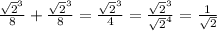 \frac{ \sqrt{2}^3 }{8} + \frac{ \sqrt{2}^3 }{8}= \frac{\sqrt{2}^3 }{4} = \frac{ \sqrt{2}^3 }{ \sqrt{2}^4 }= \frac{1}{ \sqrt{2} }