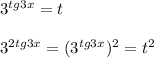 3 ^{tg3x}=t \\ \\ 3 ^{2tg3x}=(3 ^{tg3x}) ^{2} =t ^{2}