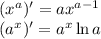 (x^a)'=ax^{a-1}&#10;\\\&#10;(a^x)'=a^x\ln a